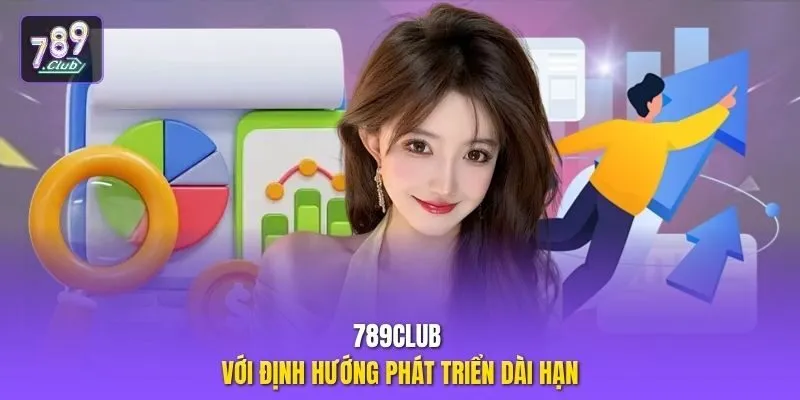 789club với định hướng phát triển dài hạn
