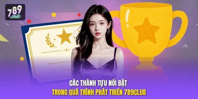 Các thành tựu nổi bật trong quá trình phát triển 789club