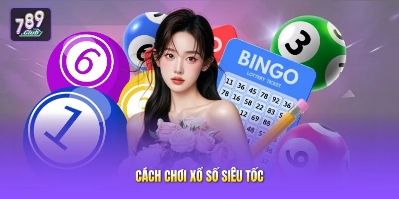 Cách chơi xổ số siêu tốc