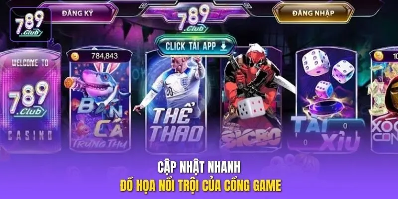 Cập nhật nhanh đồ họa nổi trội của cổng game