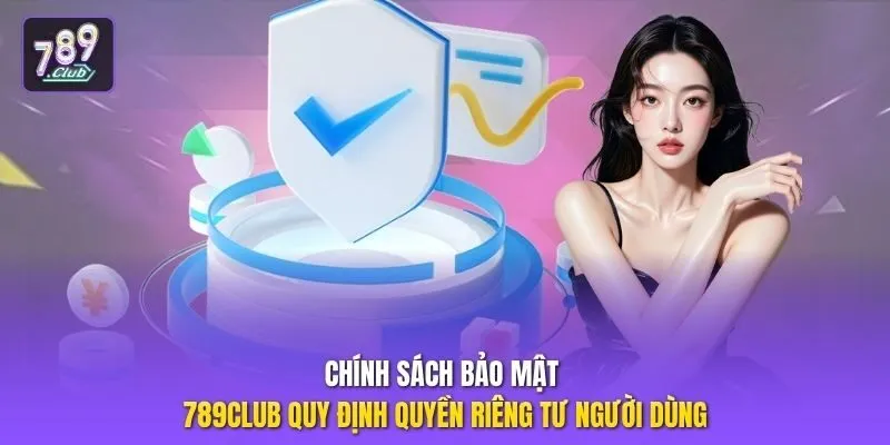 Chính sách bảo mật 789club quy định quyền riêng tư người dùng