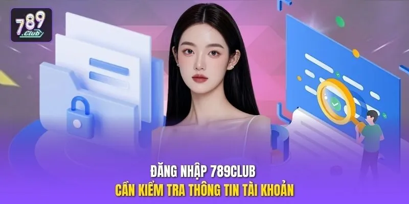 Đăng nhập 789club cần kiểm tra thông tin tài khoản