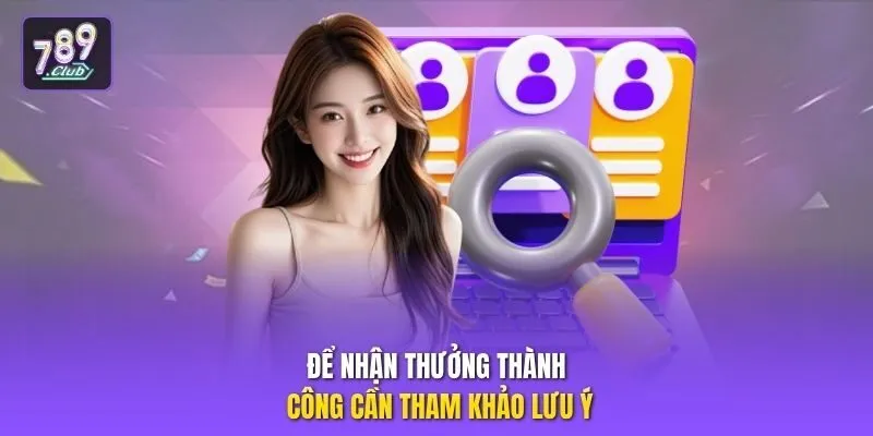 Để nhận thưởng thành công cần tham khảo lưu ý