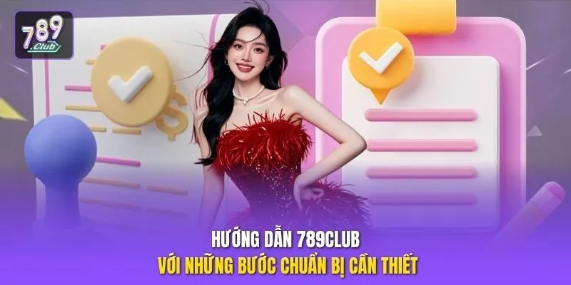 Hướng dẫn 789club với những bước chuẩn bị cần thiết