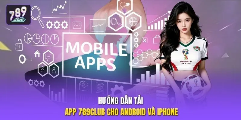 Hướng dẫn tải app 789club cho Android và iPhone