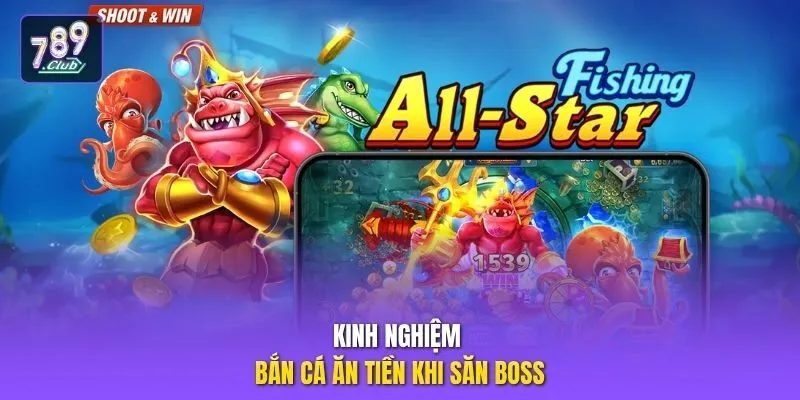Kinh nghiệm bắn cá ăn tiền khi săn boss
