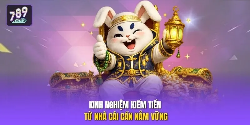 Kinh nghiệm kiếm tiền từ nhà cái cần nắm vững