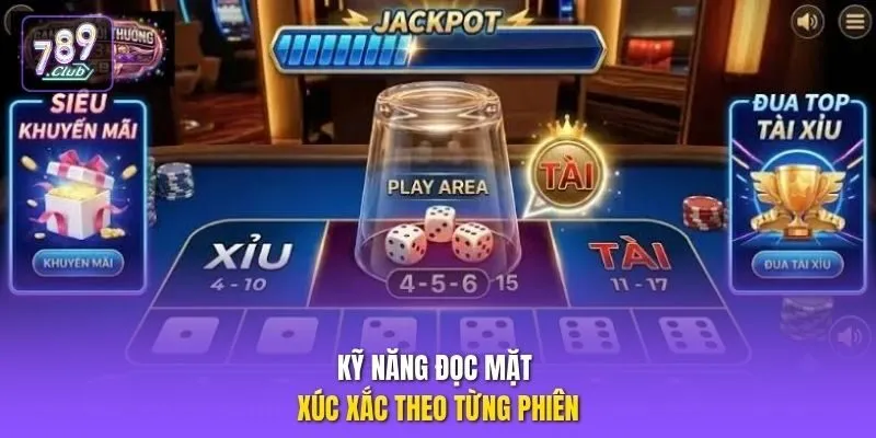 Kỹ năng đọc mặt xúc xắc theo từng phiên