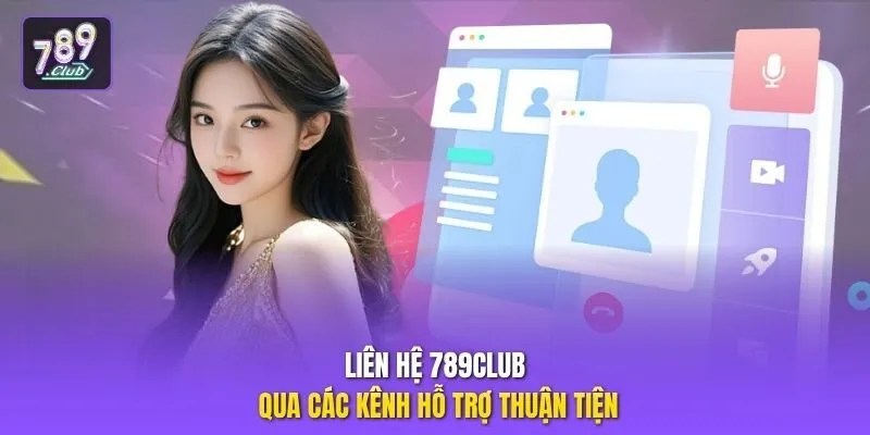 Liên hệ 789club qua các kênh hỗ trợ thuận tiện