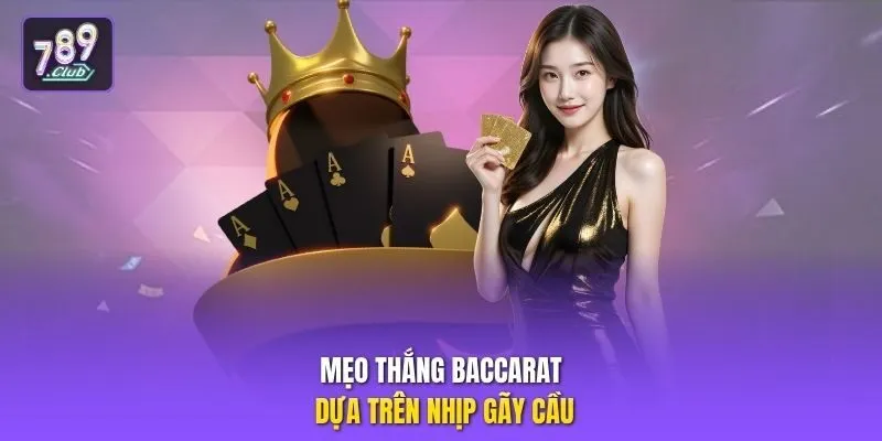 Mẹo thắng Baccarat dựa trên nhịp gãy cầu