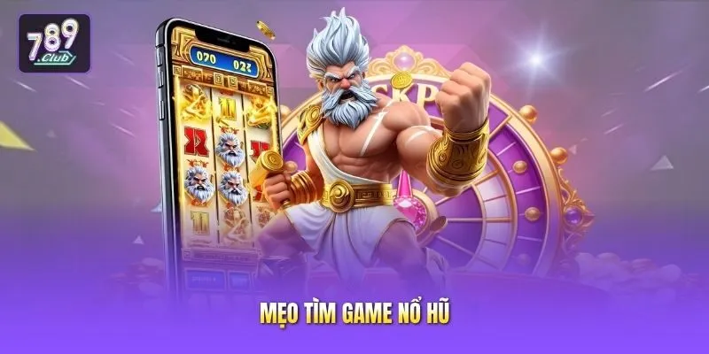 Mẹo tìm game nổ hũ