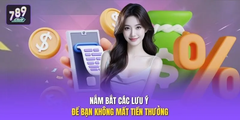 Nắm bắt các lưu ý để bạn không mất tiền thưởng