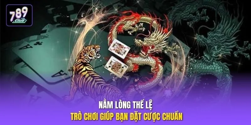 Nằm lòng thể lệ trò chơi giúp bạn đặt cược chuẩn