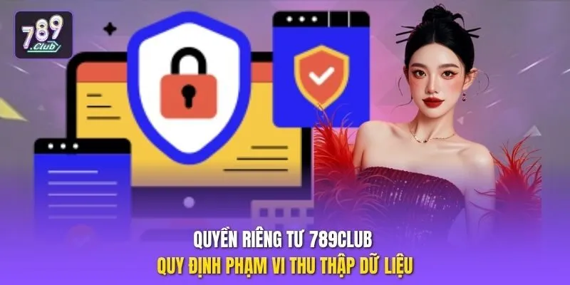 Quyền riêng tư 789club quy định phạm vi thu thập dữ liệu