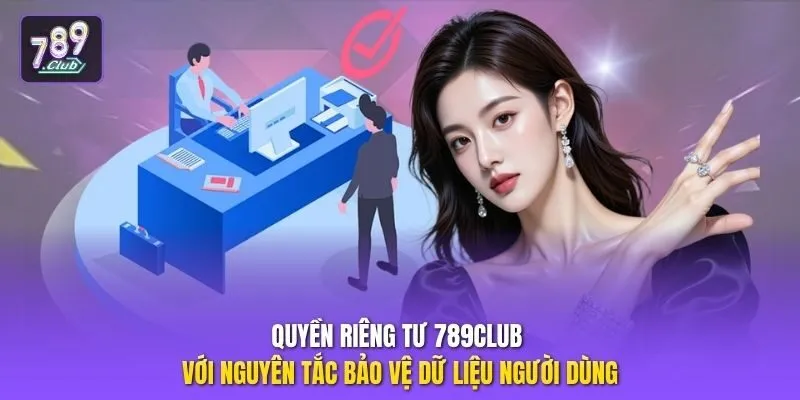 Quyền riêng tư 789club với nguyên tắc bảo vệ dữ liệu người dùng