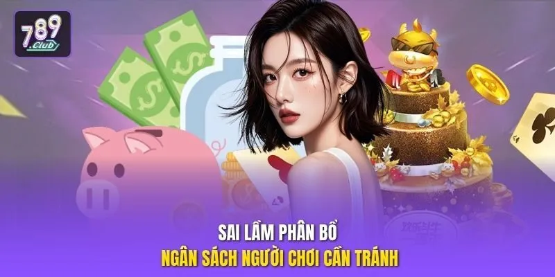 Sai lầm phân bổ ngân sách người chơi cần tránh