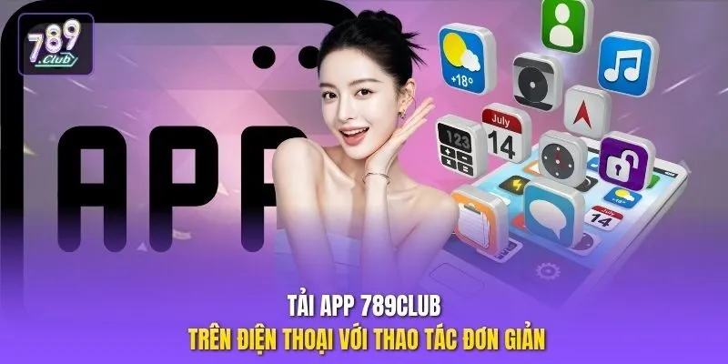 Tải app 789club trên điện thoại với thao tác đơn giản