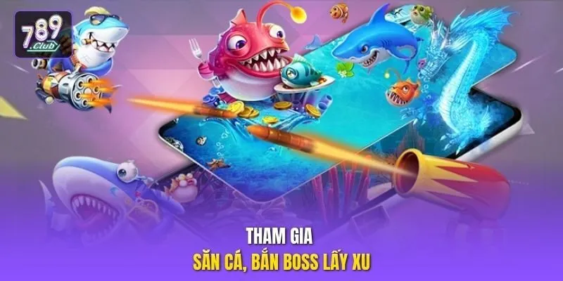 Tham gia săn cá, bắn boss lấy xu