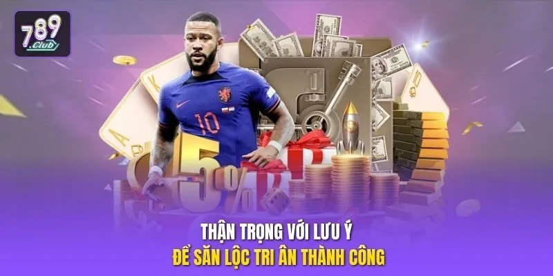 Thận trọng với lưu ý để săn lộc tri ân thành công
