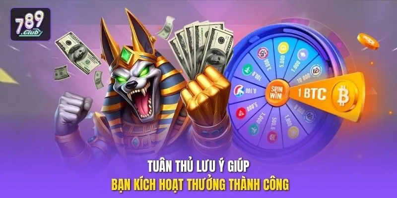 Tuân thủ lưu ý giúp bạn kích hoạt thưởng thành công