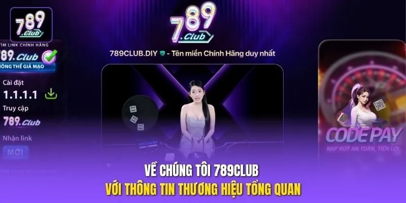 Về chúng tôi 789club với thông tin thương hiệu tổng quan